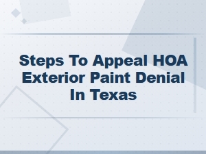 How to Appeal an Hoa Paint Denial in Texas